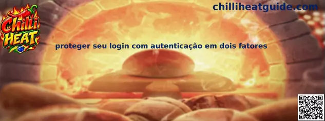 Guia completo sobre como proteger seu login com autenticação em dois fatores no Chilli Heat