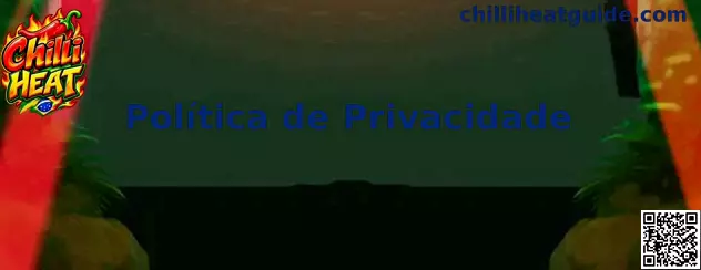 Política de Privacidade Chilli Heat