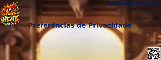 Preferências de Privacidade e configurações de Cookies da Chilli Heat
