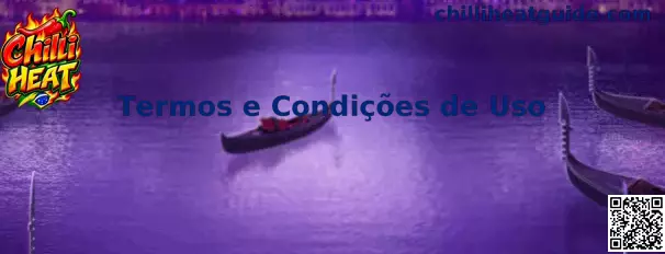 Termos e Condições de Uso da Chilli Heat